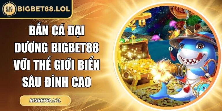 Bắn Cá Đại Dương BigBet88