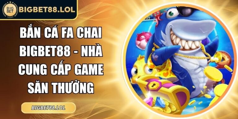 Bắn Cá FA Chai BigBet88