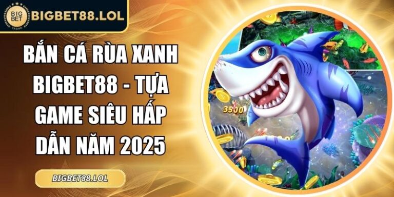 Bắn Cá Rùa Xanh BigBet88
