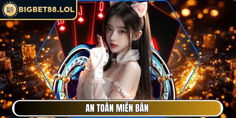 An toàn miễn bàn