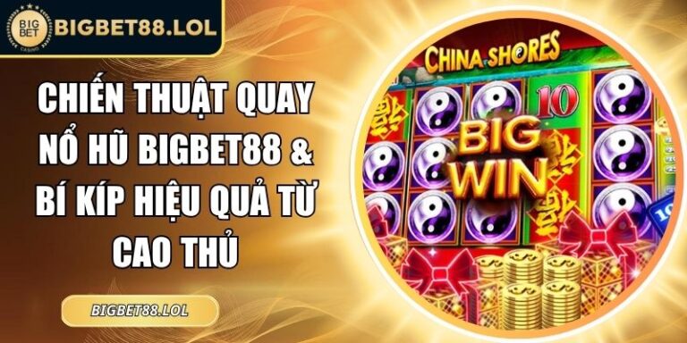 Chiến thuật quay nổ hũ BigBet88