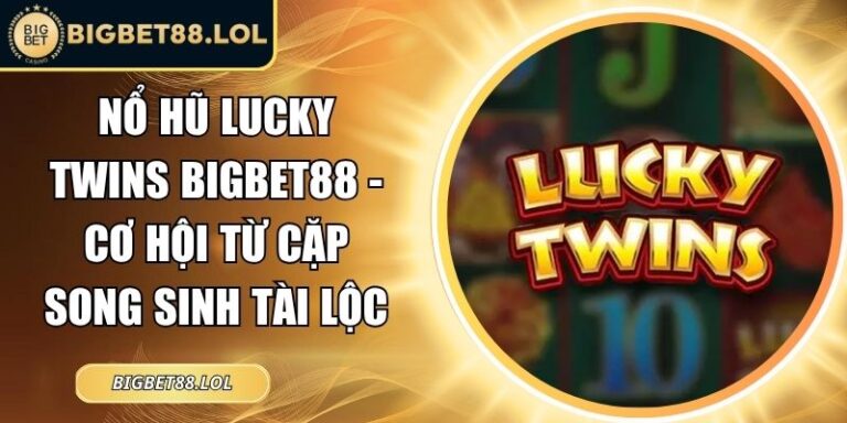 Nổ hũ Lucky Twins BigBet88