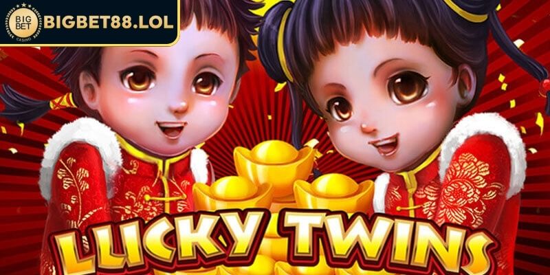 Luật chơi nổ hũ Lucky Twins BigBet88
