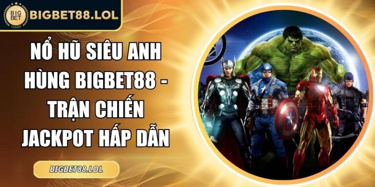 Nổ hũ Siêu Anh Hùng BigBet88