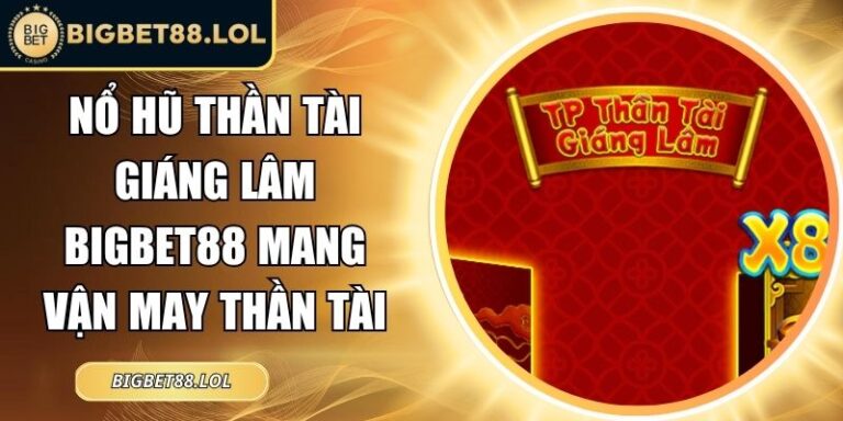 Nổ hũ Thần Tài Giáng Lâm BigBet88