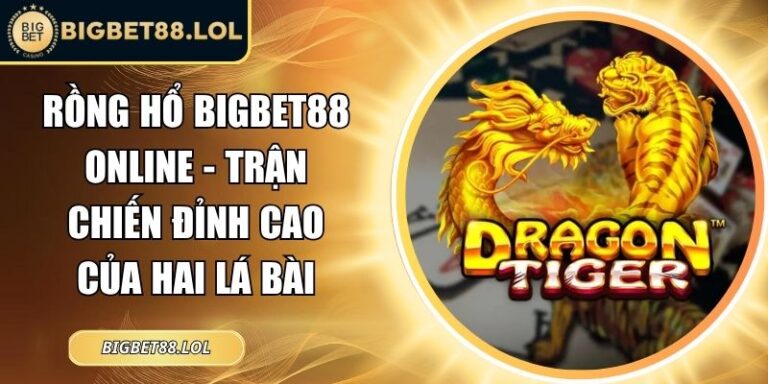 Rồng Hổ BigBet88 online
